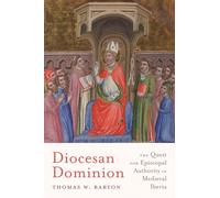 Diocesan Dominion: The Quest for Episcopal Authority in Medieval Iberia