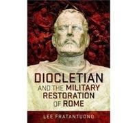 Diocletian and the Military Restoration of Rome by Lee Fratantuono Lee Fratantuono (Auteur)