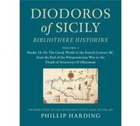 Diodoros of Sicily Bibliotheke Historike Volume 1 Books 1415 The Greek World in the Fourth Century BC from the End of the Peloponnesian War to the Death o Diodoros of Sicily Bibliotheke Historike Volu