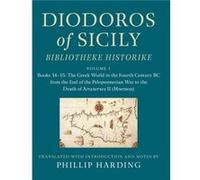 Diodoros of Sicily Bibliotheke Historike Volume 1 Books 1415 The Greek World in the Fourth Century BC from the End of the Peloponnesian War to the Death o Diodoros of Sicily Bibliotheke Historike Volu