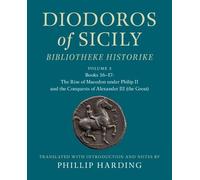 Diodoros of Sicily: Bibliotheke Historike: Volume 2, Books 16-17: The Rise of Macedon under Philip II and the Conquests of Alexander III (the Great): Translation, with Introduction and Notes