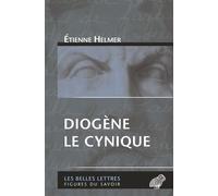 Diogène le cynique - Etienne Helmer - Belles Lettres - broché - Etude