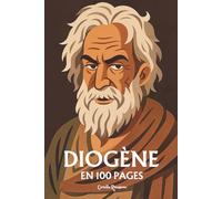 Diogène: l'essentiel de sa pensée en 100 pages