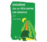 Diogène ou la tête entre les genoux - Louis Dubost - Les Carnets Du Dessert De Lune - broché - Poésie