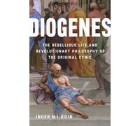 Diogenes The Rebellious Life and Revolutionary Philosophy of the Original Cynic - Inger N.I. Kuin - Basic Books - ebook (ePub) - Livre
