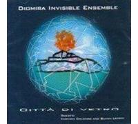 Diomira Invisible Ensemble - CITTA DI VETRO[import from the original label: SPLASC(H)]