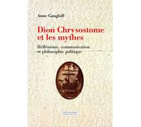 Dion chrysostome et les mythes - Anne Gangloff - Millon Jerome Eds - broché - Essai