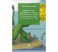 Dionysos dans les éclats du miroir : Le grand uvre, les mystères du monde antique, l'amour en tant que recherche de soi