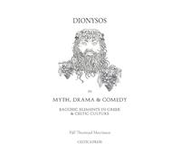 Dionysos in Myth, Drama & Comedy: Bacchic Elements in Gr eltic Culture