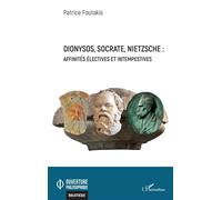 Dionysos, Socrate, Nietzsche : affinités électives et intempestives - Patrice Foutakis - L'harmattan - broché - Essai