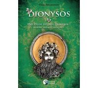 Dionysos - Une Étude Du Dieu Dionysos : Histoire, Mythe Et Traditions
