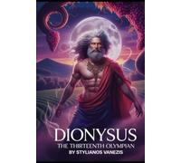 Dionysus: The Thirteenth Olympian: Unveiling the Wild Spirit Beyond the Twelve Gods