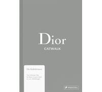 Dior Catwalk: Die Kollektionen - Von Christian Dior bis Maria Grazia Chiuri in 1.100 Abbildungen
