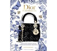 Dior in 50 Objects The iconic fashion house through its finest creations - Glenys Johnson - Welbeck - ebook (ePub) - Livre