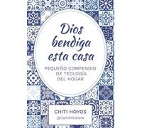 Dios bendiga esta casa: Pequeño compendio de teología del hogar