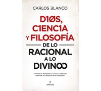 Dios, ciencia y filosofía: De lo racional a lo divino