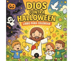 Dios contra Halloween | Libro para colorear: Libro cristiano y católico para niños con escenas de Jesús, María y los ángeles venciendo el mal, con versículos bíblicos, oraciones y mensajes de fe
