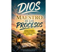 DIOS : EL MAESTRO DE LOS PROCESOS.: AUNQUE NO ENTIENDAS EL CAMINO, PUEDES CONFIAR EN EL DIOS QUE LO DIRIGE.