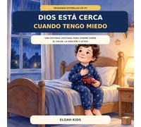 Dios está cerca cuando tengo miedo: Una historia cristiana para dormir sobre el valor, la oración y la paz