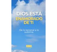 DIOS ESTÁ ENAMORADO DE TI: De lo terrenal a lo sublime.