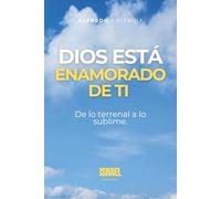 DIOS ESTÁ ENAMORADO DE TI: De lo terrenal a lo sublime.