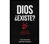 DIOS ¿Existe?: Una Análisis desde el Big Bang hasta la Expulsión del Edén