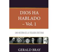 Dios ha hablado - Vol. 1: Una Historia de la Teologia Cristiana