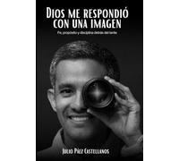 Dios me respondió con una imagen: Fe, propósito y disciplina detrás del lente.