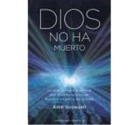 Dios No Ha Muerto : Lo Que La Física Cuántica Nos Enseña Acerca De Nuestro Origen Y De La Vida - Goswami, Amit Goswami, Amit (Auteur)