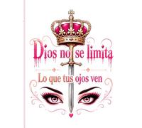 Dios no se limita a lo que tus ojos ven: Dios no se limita a lo que tus ojos ven