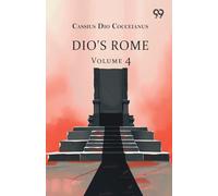 Dio's Rome: Volume 4