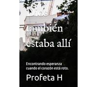 Dios también estaba allí: Encontrando esperanza cuando el corazón está roto.