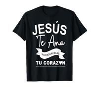 Dios Te AMA Con Amor eterno, Ya no endurezcas más tu corazón T-Shirt