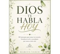 DIOS TE HABLA HOY: 100 mensajes para sanar tu corazón, fortalecer tu fe y recordarte que nunca estás solo