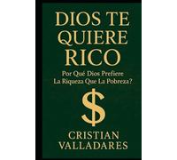 Dios te quiere Rico: ¿ Por Qué Dios prefiere la Riqueza que la Pobreza ?