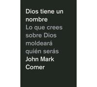 Dios tiene un nombre Lo que crees sobre Dios moldeará quién serás / God Has a Name - John Mark Comer - ORIGEN LIBROS - ebook (ePub) - Livre