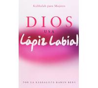 Dios usa lapiz labial / God Uses Lipstick: Kabbalah Para Mujeres