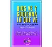 Dios Ve y Gobierna lo que Ve: El Lado Espiritual de la Soberanía ante lo Incomprensible
