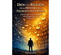 Dios y la religión en la historia de la filosofía occidental: Veinticinco siglos de duda, fe y rebeldía ante la pregunta que la razón no consigue silenciar.