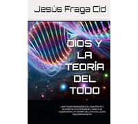 DIOS Y LA TEORÍA DEL TODO: UNA TESIS PERIODÍSTICA, CIENTÍFICA Y ACADÉMICA INTERDISCIPLINAR QUE CUESTIONA LA TEORÍA DE LA EVOLUCIÓN NEODARWINISTA