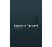 Dios y Su Palabra: Dogmática Escritural