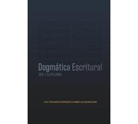 Dios y Su Palabra: Dogmática Escritural