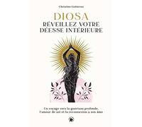 Diosa, Réveillez Votre Déesse Intérieure - Un Voyage Vers La Guérison Profonde, L'amour De Soi Et La Reconnexion À Son Âme