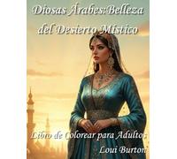 Diosas Árabes: Belleza del Desierto Místico: Libro de Colorear para Adultos