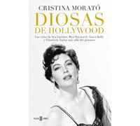 Diosas de Hollywood: Las vidas de Ava Gardner, Rita Hayworth, Grace Kelly y Elizabeth Taylor más allá del glamour