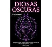 Diosas Oscuras: Invocaciones, rituales, hechizos y despertar del poder femenino con Lilith y Hécate en la brujería moderna - 2 libros en 1