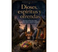 Dioses, espíritus y ofrendas | Guía Ilustrada: Una guía espiritual para viajeros: dioses, espíritus, rituales y símbolos sagrados del Sudeste Asiático