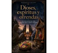 Dioses, espíritus y ofrendas | Guía Ilustrada: Una guía espiritual para viajeros: dioses, espíritus, rituales y símbolos sagrados del Sudeste Asiático