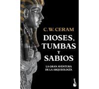 Dioses, tumbas y sabios: La gran aventura de la arqueología