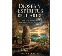 Dioses y Espíritus del Caribe: Mitos, Cemíes, Criaturas y Lugares Sagrados | Libro Ilustrado